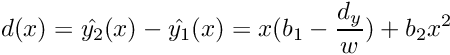 \[ d(x) = \hat{y_2}(x) - \hat{y_1}(x) = x(b_1 - \frac{d_y}{w}) + b_2x^2 \]