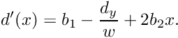 \[ d'(x) = b_1 - \frac{d_y}{w} + 2b_2x . \]