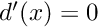 $d'(x)=0$