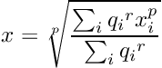 \[ x = \sqrt[p]{\frac{\sum_i {q_i}^r x_i^p}{\sum_i {q_i}^r } } \]