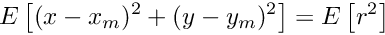 \[ E\left[ (x-x_m)^2 + (y-y_m)^2 \right] = E\left[ r^2 \right] \]