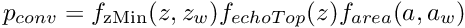 \[ p_{conv} = f_{\mathrm{zMin}}(z,z_w)f_{echoTop}(z)f_{area}(a,a_w) \]