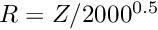 $R=Z/2000^{0.5}$