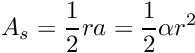 \[ A_s = \frac{1}{2}ra = \frac{1}{2}\alpha r^2 \]