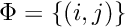 $\Phi = \{(i,j)\}$