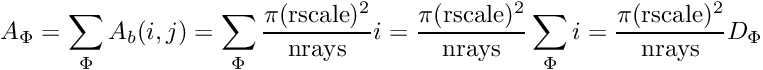 \[ A_\Phi = \sum_\Phi A_b(i,j) = \sum_\Phi \frac{\pi(\mathrm{rscale})^2}{\mathrm{nrays}} i = \frac{\pi(\mathrm{rscale})^2}{\mathrm{nrays}} \sum_\Phi i = \frac{\pi(\mathrm{rscale})^2}{\mathrm{nrays}} D_\Phi \]